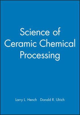 Science of Ceramic Chemical Processing 0471826456 Book Cover