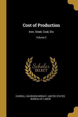 Cost of Production: Iron, Steel, Coal, Etc; Vol... [Spanish] 0274853485 Book Cover