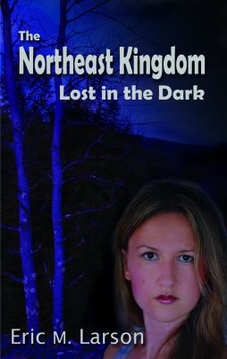 The Northeast Kingdom: Lost in the Dark 0984461825 Book Cover
