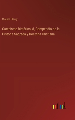 Catecismo histórico; ó, Compendio de la Histori... [Spanish] 3368040308 Book Cover