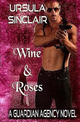 Wine & Roses: A Guardian Agency Novel 1532927142 Book Cover
