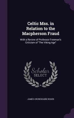 Celtic Mss. in Relation to the Macpherson Fraud... 1357942028 Book Cover