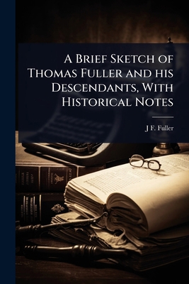 A Brief Sketch of Thomas Fuller and his Descend... 1024029948 Book Cover