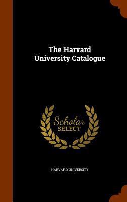 The Harvard University Catalogue 1345757476 Book Cover