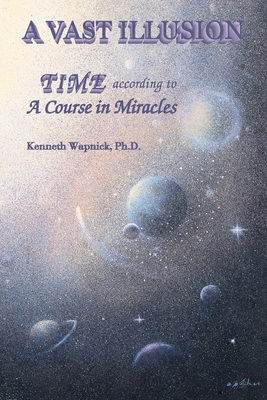 A Vast Illusion: Time According to A Course in ... 0933291094 Book Cover