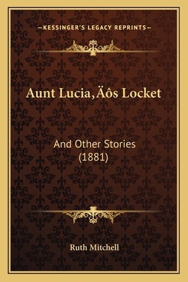 Aunt Lucia's Locket: And Other Stories (1881) 1166439437 Book Cover