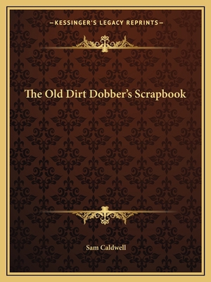 The Old Dirt Dobber's Scrapbook 1163699918 Book Cover