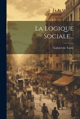 La Logique Sociale... [French] 1022314262 Book Cover