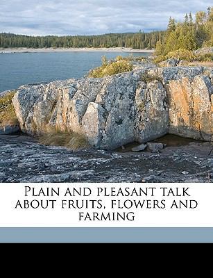 Plain and Pleasant Talk about Fruits, Flowers a... 1149506172 Book Cover