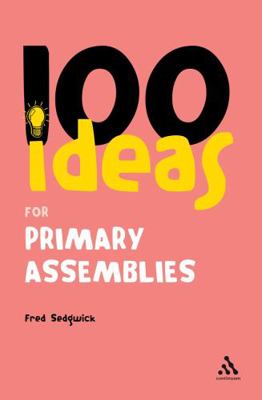 100 Ideas for Assemblies: Primary School Edition 0826491014 Book Cover