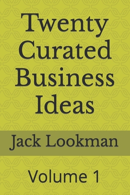 Twenty Curated Business Ideas: Volume 1 B0BQY8XS6R Book Cover