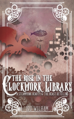 The Rose in the Clockwork Library: A Steampunk ... 1958673064 Book Cover