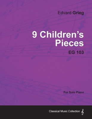 9 Children's Pieces Eg 103 - For Solo Piano 1447474430 Book Cover