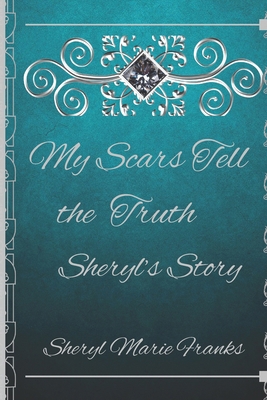 My Scars Tell the Truth: Sheryl's Story B0FC5C63SV Book Cover