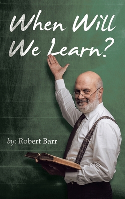 When Will We Learn? 1489743391 Book Cover