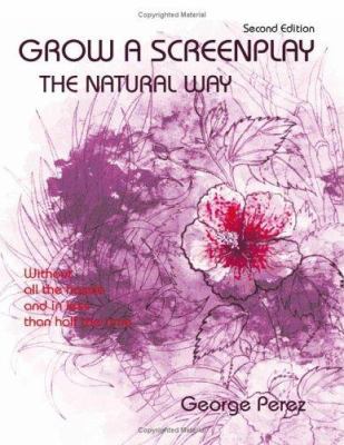 Grow a Screenplay the Natural Way 1553694945 Book Cover