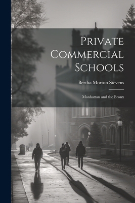 Private Commercial Schools: Manhattan and the B... 1022073761 Book Cover