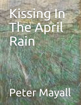 Kissing In The April Rain B08C97X2Y8 Book Cover