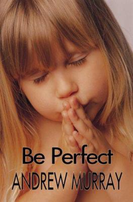 Be Perfect (Andrew Murray Christian Classics) 1846857120 Book Cover