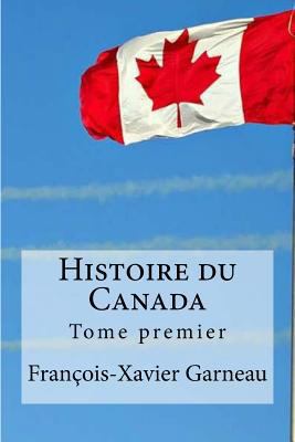 Histoire du Canada: Tome premier [French] 1534752501 Book Cover