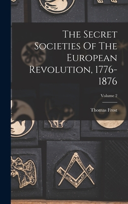 The Secret Societies Of The European Revolution... B0BMWFTBFG Book Cover