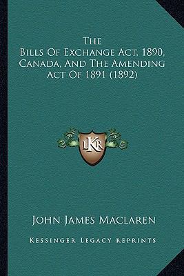 The Bills Of Exchange Act, 1890, Canada, And Th... 1164587870 Book Cover