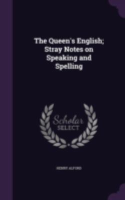 The Queen's English; Stray Notes on Speaking an... 1346683433 Book Cover