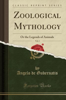 Zoological Mythology, Vol. 2: Or the Legends of... 1440047618 Book Cover
