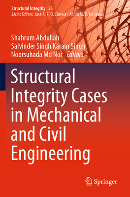 Structural Integrity Cases in Mechanical and Ci... 3030856488 Book Cover