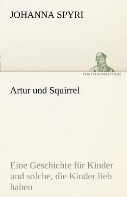 Artur Und Squirrel [German] 3842493568 Book Cover