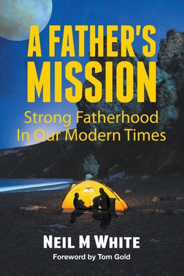 A Father's Mission: Strong Fatherhood in Our Mo... 1393975836 Book Cover