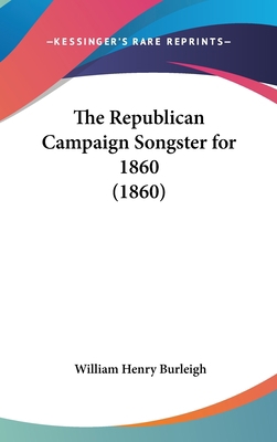 The Republican Campaign Songster for 1860 (1860) 1161734554 Book Cover