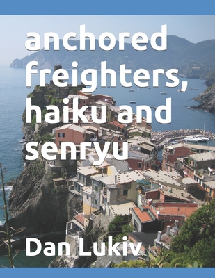 anchored freighters, haiku and senryu B08RBHXJPB Book Cover