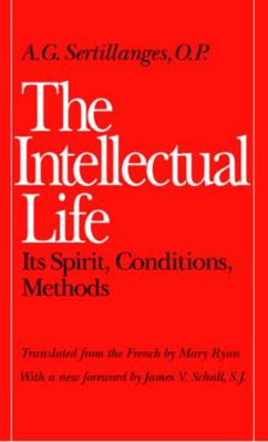 The Intellectual Life: Its Spirit, Conditions, ... 0813206464 Book Cover