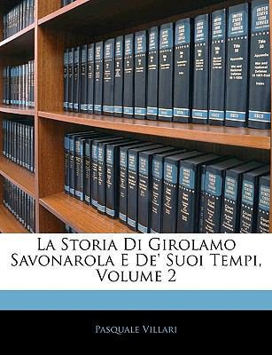 La Storia Di Girolamo Savonarola E de' Suoi Tem... [Italian] 1143931645 Book Cover