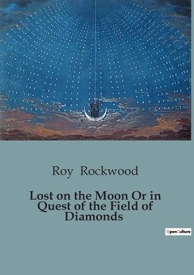 Lost on the Moon Or in Quest of the Field of Di... B0CD96D3RH Book Cover