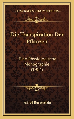 Die Transpiration Der Pflanzen: Eine Physiologi... [German] 1168221927 Book Cover