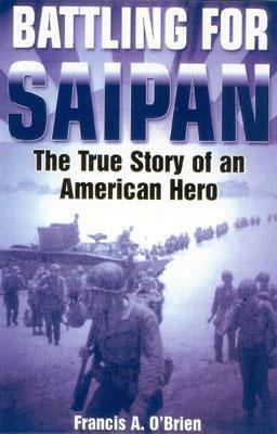 Battling for Saipan: The True Story of an Ameri... 0891417508 Book Cover