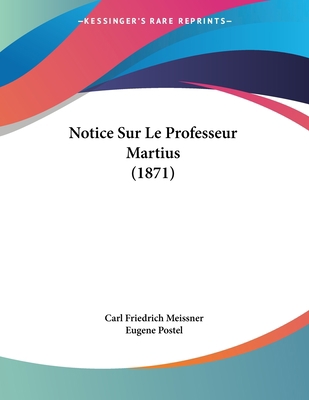 Notice Sur Le Professeur Martius (1871) [French] 116021090X Book Cover
