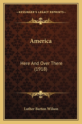 America: Here And Over There (1918) 1165305275 Book Cover