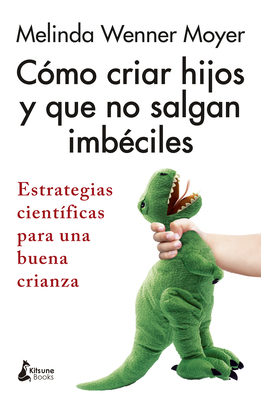 Como Criar Hijos Y Que No Salgan Imbeciles [Spanish] 8418524308 Book Cover