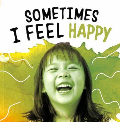 Sometimes I Feel Happy (Name Your Emotions) 1398203688 Book Cover