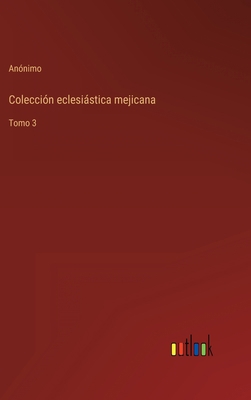 Colección eclesiástica mejicana: Tomo 3 [Spanish] 3368107437 Book Cover