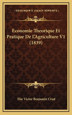 Economie Theorique Et Pratique De L'Agriculture... [French] 1168604842 Book Cover