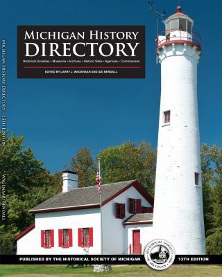 Paperback Michigan History Directory, 13th Edition : Historical Societies, Museums, Archives, Historic Sites and Commissions Book