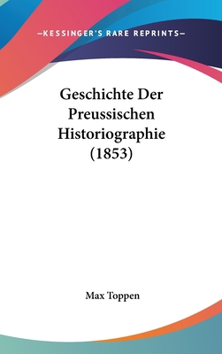 Geschichte Der Preussischen Historiographie (1853) [German] 1160589577 Book Cover