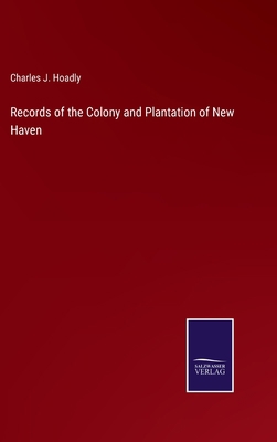 Records of the Colony and Plantation of New Haven 3375154933 Book Cover