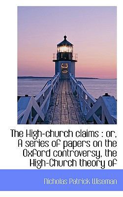 The High-Church Claims: Or, a Series of Papers ... 1117310906 Book Cover