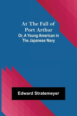 At the Fall of Port Arthur; Or, A Young America... 9356089663 Book Cover