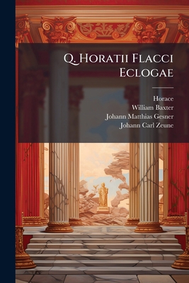 Q. Horatii Flacci Eclogae: Cvm Scholiis Veteribvs 124791769X Book Cover